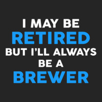 I May Be Retired But I'll Always Be A Brewer Unisex Hoodie | Artistshot