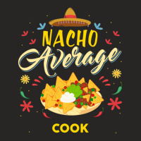 Nacho Average Cook  For Cooks Ladies Fitted T-shirt | Artistshot