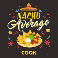 Nacho Average Cook  For Cooks Racerback Tank | Artistshot