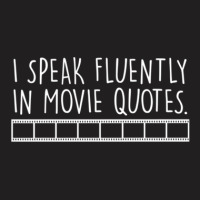 I Speak Fluently In Movie Quotes With Movie Reel  For Dark Application T-shirt | Artistshot