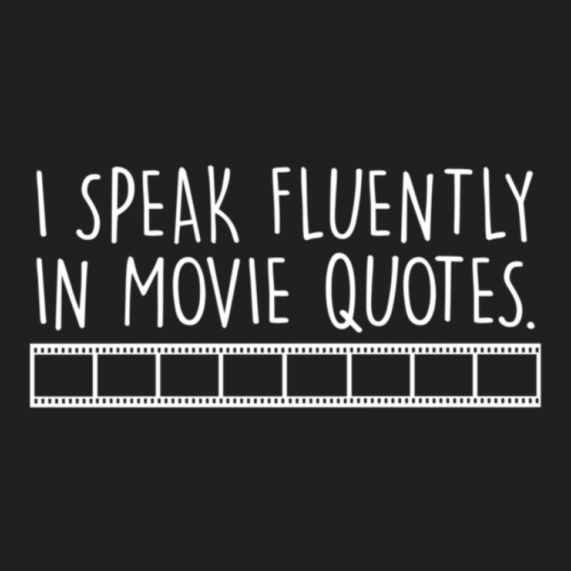 I Speak Fluently In Movie Quotes With Movie Reel  For Dark Application T-shirt | Artistshot