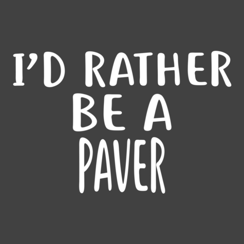 I'd Rather Be A Paver  For Pavers Vintage T-shirt | Artistshot