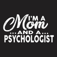 I'm A Mom And A Psychologist  For Psychologists T-shirt | Artistshot