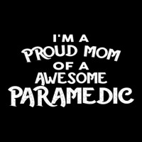 I'm A Proud Mom Of A Awesome Paramedic Zipper Hoodie | Artistshot