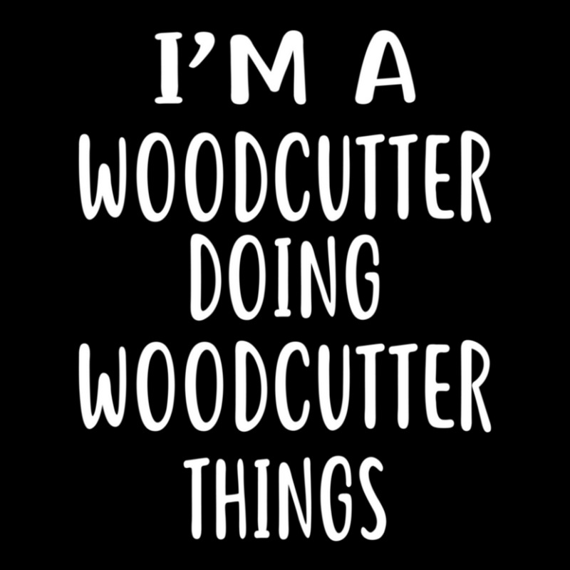 I'm A Woodcutter Doing Woodcutter Things  Woodcutters V-neck Tee | Artistshot