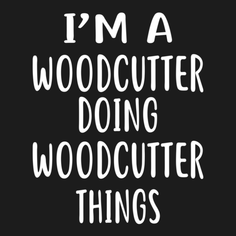 I'm A Woodcutter Doing Woodcutter Things  Woodcutters Hoodie & Jogger Set | Artistshot