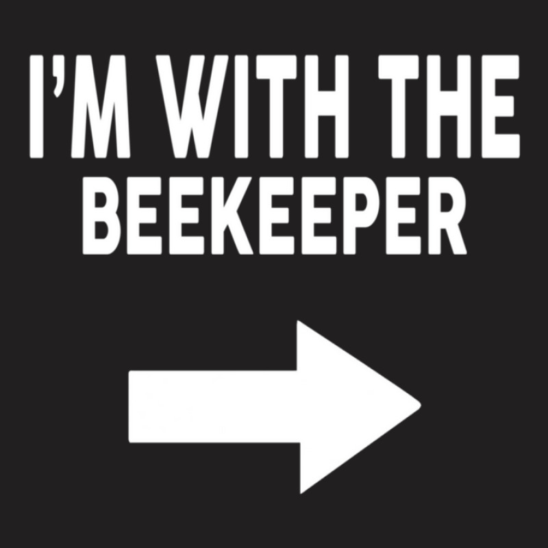 I'm With The Beekeeper  For Beekeepers T-shirt | Artistshot