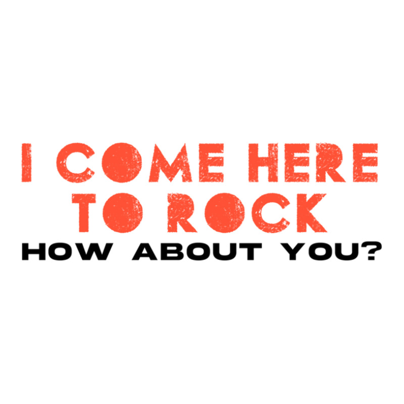 I Come Here To Rock How About You Sticker | Artistshot