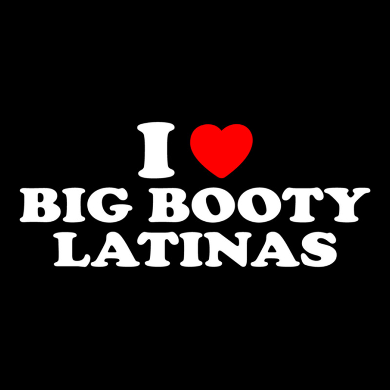 I Love Big Booty Latinas  I Heart Big Booty Latinas Pullover Hoodie Graphic T-shirt by jessen | Artistshot