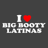 I Love Big Booty Latinas  I Heart Big Booty Latinas Pullover Hoodie Vintage T-shirt | Artistshot