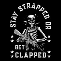 Stay Strapped Or Get Clapped Skelton Funny T Shirt Graphic T-shirt | Artistshot