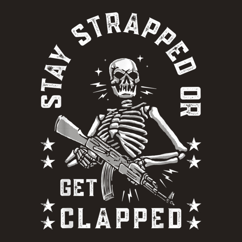 Stay Strapped Or Get Clapped Skelton Funny T Shirt Tank Top | Artistshot