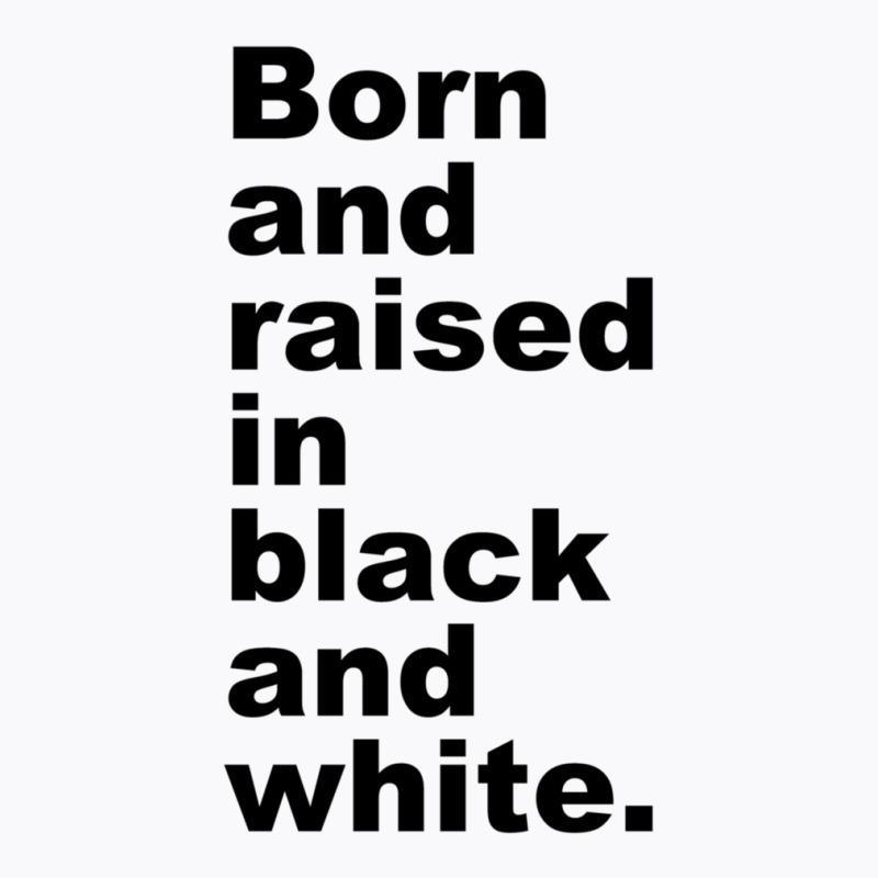 Born And Raised In Black And White T-shirt | Artistshot