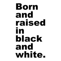 Born And Raised In Black And White Unisex Hoodie | Artistshot