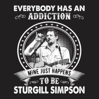 Everybody Has An Addiction Mine Just Happens To Be Sturgill T-shirt | Artistshot