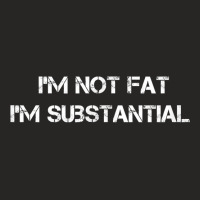 I'm Not Fat I'm Substantial Funny Big People T Shirt Ladies Fitted T-shirt | Artistshot