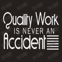 Quality Work Is Never An Accident Tank Top | Artistshot