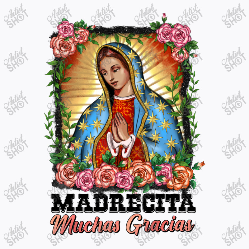 Madrecita Muchas Gracias Lady Of Guadalupe T-shirt | Artistshot