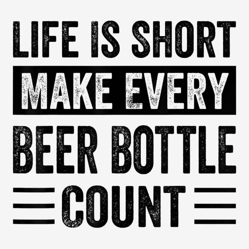 Life Is Short Make Every Beer Bottle Count   Funny Sarcastic T Shirt Camper Cup | Artistshot