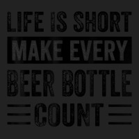 Life Is Short Make Every Beer Bottle Count   Funny Sarcastic T Shirt Backpack | Artistshot