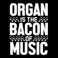 Organ Is The Bacon Of Music Instrument Music Lover Gag Gift Pocket T-shirt | Artistshot