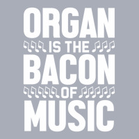 Organ Is The Bacon Of Music Instrument Music Lover Gag Gift Tank Dress | Artistshot