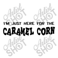 I'm Just Here For The Caramel Corn Long Sleeve Shirts | Artistshot