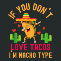 If You Don`t Love Tacos I`m Nacho Type Dabbing Taco T Shirt Women's Triblend Scoop T-shirt | Artistshot