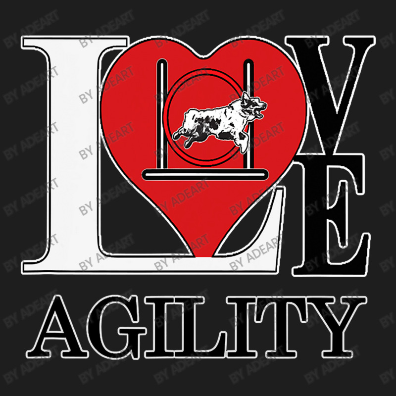 Dog Agility Love Agility With An Classic T-shirt by AdeArt | Artistshot