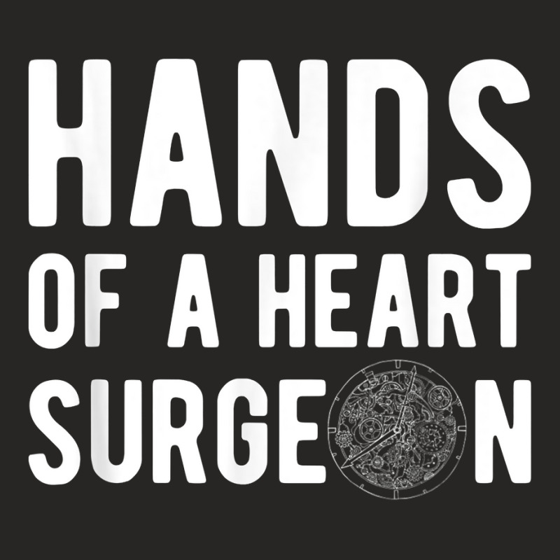 Hands Of A Heart Surgeon Watchmaker Horologist T Shirt Ladies Fitted T-Shirt by simonettemjnn | Artistshot