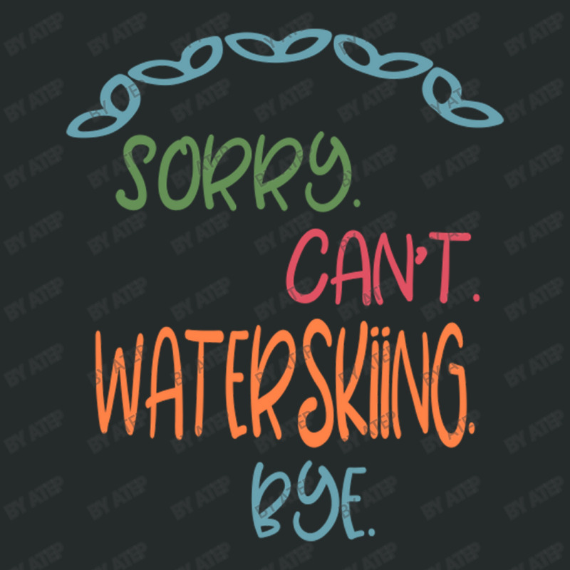 Sorry Can't Waterskiing Bye Women's Triblend Scoop T-shirt by Atep | Artistshot