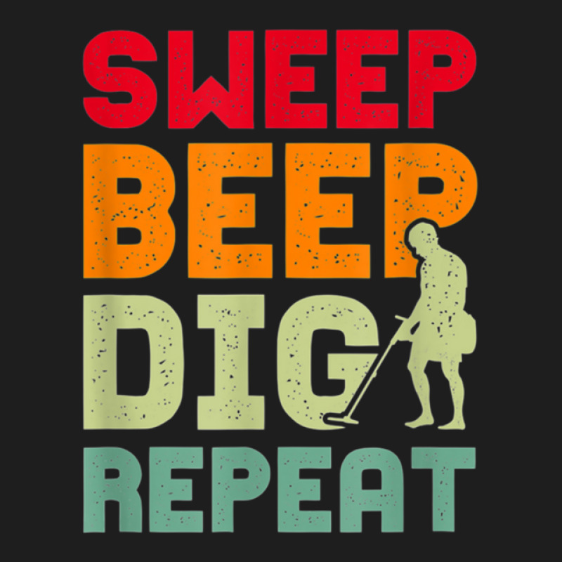 Sweep Beep Dig Repeat Metal Detecting Classic T-shirt by NANCYLTICKLE-SUMMERS | Artistshot