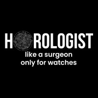 Horologist Like A Surgeon Only For Watches T Shirt Long Sleeve Shirts | Artistshot