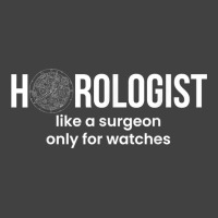 Horologist Like A Surgeon Only For Watches T Shirt Vintage T-shirt | Artistshot