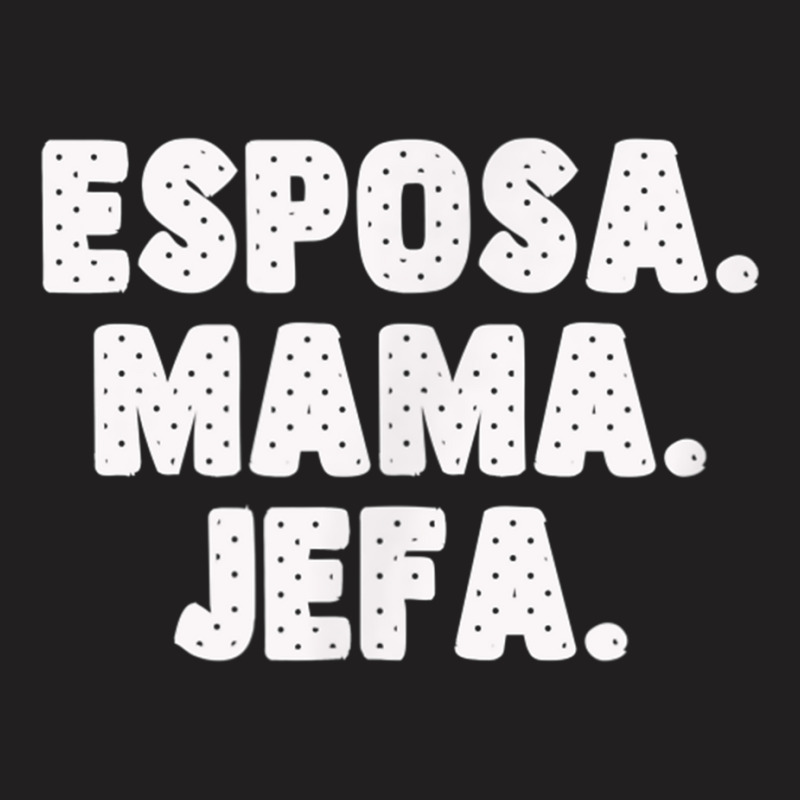 Spanish Español Madre Esposa Mama Jefa Womens Wife Mom Boss T-shirt | Artistshot