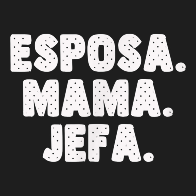 Spanish Español Madre Esposa Mama Jefa Womens Wife Mom Boss Classic T-shirt | Artistshot