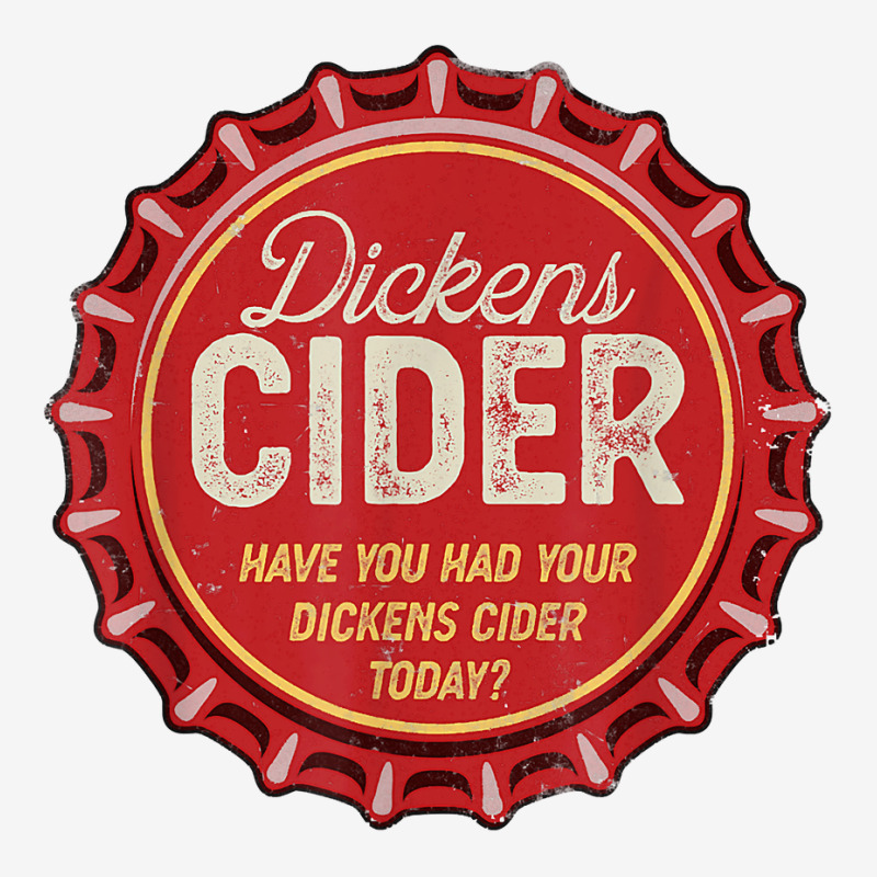 Custom Dickens Cider Fun Bottle Top Pun Design Cheeky Innuendo T Shirt