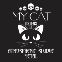 My Cat Listens To Atmospheric Sludge Metal T-shirt | Artistshot