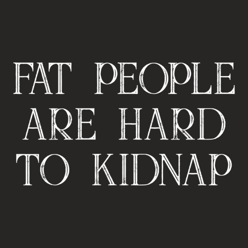 Fat People Are Hard To Kidnap Ladies Fitted T-Shirt by Min Kentry | Artistshot