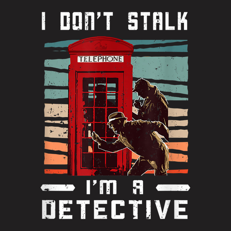 I Don't Stalk Retro Telephone Booth Investigator Detective T Shirt T-Shirt by latodorjnb | Artistshot