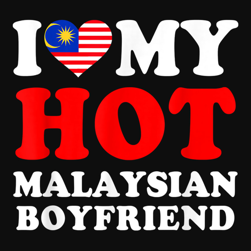 I Love My Hot Malaysian Boyfriend Funny Girlfriend T Shirt Crop Top by mal1o2poncio | Artistshot