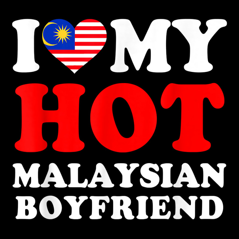 I Love My Hot Malaysian Boyfriend Funny Girlfriend T Shirt Legging by mal1o2poncio | Artistshot