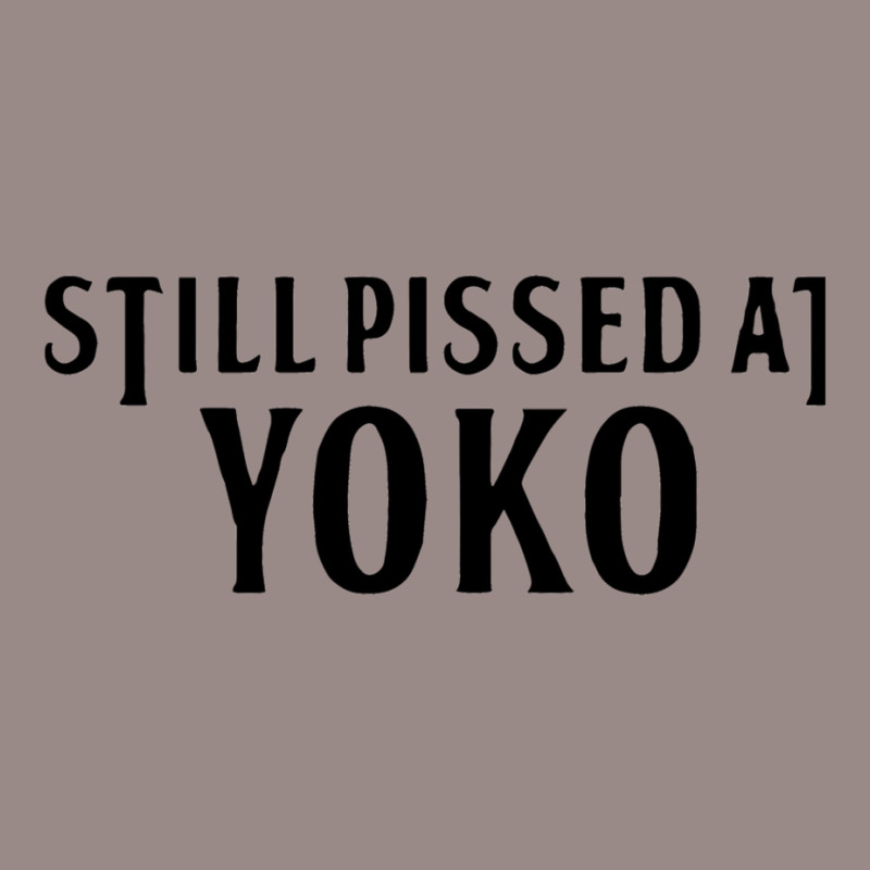 Still Pissed At Yoko Vintage T-shirt | Artistshot