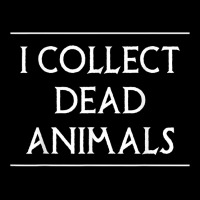 I Collect Dead Animals Taxidermy Taxidermist T Shirt Graphic T-shirt | Artistshot