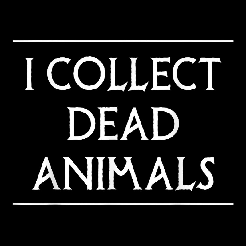 I Collect Dead Animals Taxidermy Taxidermist T Shirt Graphic T-shirt by annalfreddr3 | Artistshot