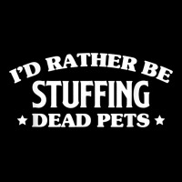 Id Rather Be Stuffing Dead Pets Taxidermy Taxidermist T Shirt Graphic T-shirt | Artistshot