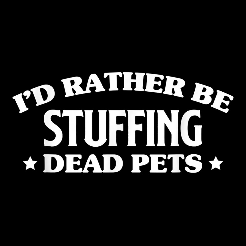 Id Rather Be Stuffing Dead Pets Taxidermy Taxidermist T Shirt Men's Long Sleeve Pajama Set by annalfreddr3 | Artistshot