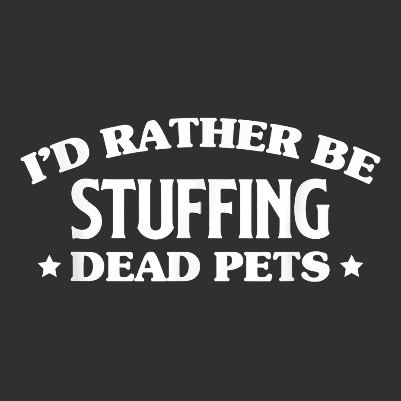 Id Rather Be Stuffing Dead Pets Taxidermy Taxidermist T Shirt Champion Hoodie by annalfreddr3 | Artistshot