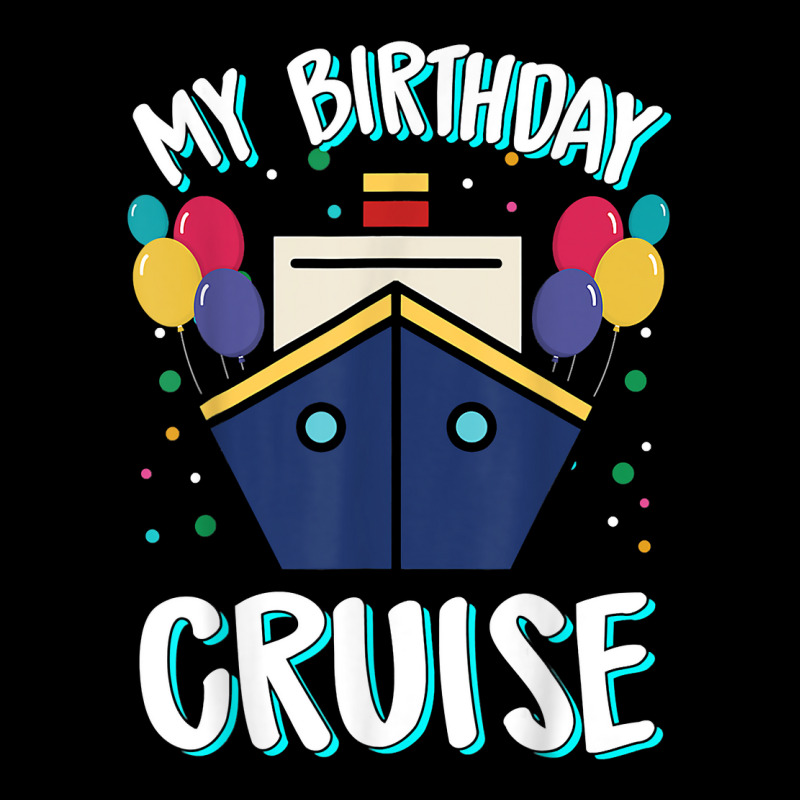 My Birthday Cruise Ship – Birthday Cruise T Shirt Toddler Sweatshirt | Artistshot