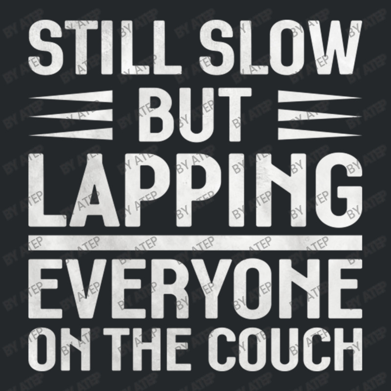 Still Slow But Lapping Everyone On The Couch Sports Quote Crewneck Sweatshirt | Artistshot